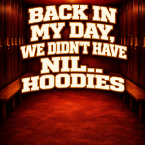 Back In My Day, we didn't have NIL.. Hoodies