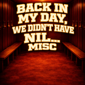 Back In My Day, we didn't have NIL.. Misc