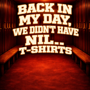 Back In My Day, we didn't have NIL.. T-Shirts
