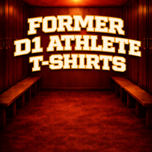 Former D1 Athlete T-Shirts