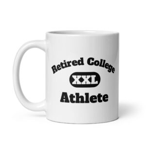White glossy mug Retired-College-Athlete-XXL-(Alfa)-in--Black-Letters